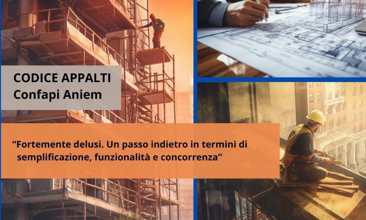 CODICE APPALTI. CONFAPI ANIEM: DISATTESE RICHIESTE SEMPLIFICAZIONE, FUNZIONALITÀ E CONCORRENZA