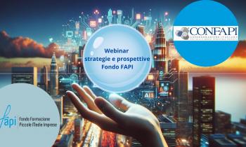Webinar FAPI-CONFAPI. Aggiornamenti normativi e nuove prospettive per la formazione nelle Pmi
